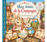 Mes Amis de la Campagne - Livre de coloriage d'animaux adorables: 50 scènes réconfortantes à colorier - Animaux de la forêt - Univers champêtre - Détente & relaxation