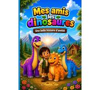 Mes amis les DINOSAURES: Une belle histoire d'amitié (FrankieStar Collections)