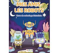 Mes amis les robots - Livre de coloriage futuriste: 30 illustrations originales de robots au cœur d’acier