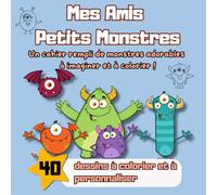 Mes Amis Petits Monstres: Un cahier rempli de monstres adorables à imaginer et à colorier !