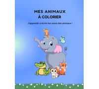 MES ANIMAUX A COLORIER: J'apprends à écrire les noms des animaux !