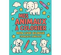 Mes animaux à colorier - Mon livre bilingue Français / Anglais: Le coloriage parfait pour apprendre l’anglais tout en s’amusant