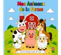 MES ANIMAUX DE LA FERME: LIVRE DE COLORIAGE POUR PETITS ET GRANDS (MY ANIMALS)