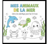 MES ANIMAUX DE LA MER: Livre de coloriage pour les enfants de 3 ans et plus (MY ANIMALS)