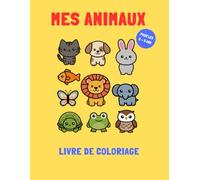 Mes animaux - Livre de coloriage pour les 2 à 5 ans: Cahier de coloriage avec de gros contours pour les tout petits, coloriage pour travailler la précision