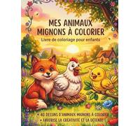Mes Animaux mignons à colorier: Livre de Coloriage pour enfant