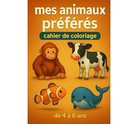 Mes animaux préférés: Cahier de coloriage de 4 à 6 ans
