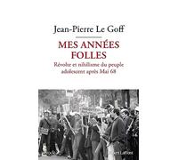 Mes années folles: Révolte et nihilisme du peuple adolescent après Mai 68
