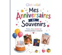 Mes Anniversaires en Souvenirs: Photos, rêves, émotions et moments précieux à conserver.