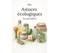 Mes astuces écologique au quotidien- Gestes simples et solutions durables pour réduire ses déchets à la maison