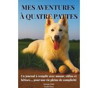 Mes aventures à 4 pattes: Souvenirs précieux et suivi pratique : carnet guidé pour conserver l'arrivée, les moments de vie, les progrès, l'éducation, la santé et le bien-être de votre chien