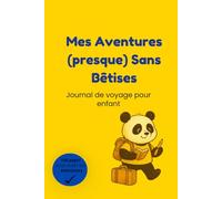 Mes Aventures (presque) Sans Bêtises: Journal de voyage pour enfant
