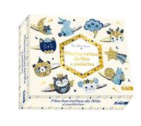 Mes barrettes de fête à paillettes: Avec 5 barettes argentées, 5 barrettes dorées, des planches en feutrine et des planches de paillettes