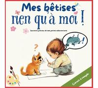 Mes bêtises rien qu'à moi: Souvenirs de mes premières fois