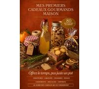 Mes cadeaux gourmands maison: 80 recettes qui se conservent : confitures, liqueurs, vinaigres, huiles, condiments et douceurs artisanales à offrir ("Mes premières...")