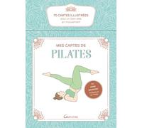 Mes cartes de pilates: 70 cartes illustrées pour un bien-être en mouvement
