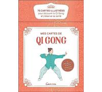 Mes cartes de Qi Gong: 75 cartes illustrées pour découvrir le Qi Gong et préserver sa santé
