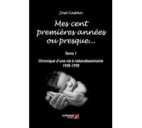 Mes cent premières années ou presque…: Chronique d’une vie à rebondissements 1935-1970