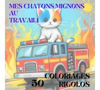 MES CHATONS MIGNONS AU TRAVAIL1: 50 COLORIAGES
