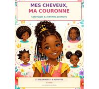 Mes cheveux, ma couronne: Coloriages et activités positives pour célébrer la beauté des petites filles noires.