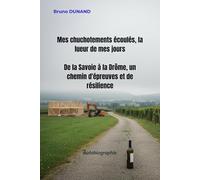 Mes chuchotements écoulés, la lueur de mes jours: De la Savoie à la Drôme, un chemin d'épreuves et de résilience