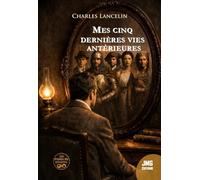 Mes cinq dernières vies antérieures: Méthode de régression de la mémoire dans les vies passées