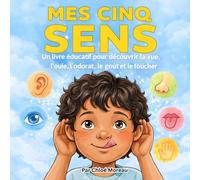 Mes Cinq Sens: Un livre éducatif pour découvrir la vue, l’ouïe, l’odorat, le goût et le toucher