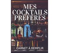 Mes cocktails préférés | Carnet à remplir: Cahier à compléter avec ses recettes : ses dosages, ses garnitures et ses techniques personnelles | 100 fiches et 1 sommaire