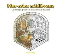 Mes coins médiévaux - Coloriages pour se relaxer et s'évader: Coloriage pour enfants, ados et adultes avec tous les coins à visiter dans un château fort pour la relaxation et l’évasion