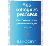 Mes collègues préférés: Carnet de travail drôle et décalé - Journal intime humoristique du bureau - Idée cadeau collègue, retraite ou départ