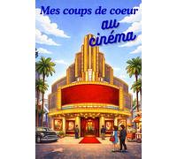 Mes coups de cœur et avis sur les films au cinéma: Un carnet personnel pour les passionnés de cinéma : avis, notes, émotions et souvenirs - idée cadeau originale