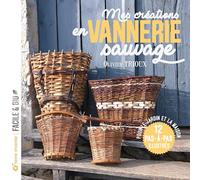 Mes créations en vannerie sauvage: Pour le jardin et la maison (Facile et bio)