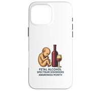 Mes de concientización sobre los trastornos del espectro alcohólico fetal (FASD) Carcasa para iPhone 16 Pro Max