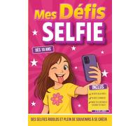 Mes défis selfie: Challenge pour les filles à partir de 10 ans Des selfies rigolos et plein de souvenirs à se créer