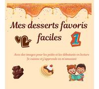 Mes desserts favoris faciles - Volume 1: Livre de pâtisserie spécialement conçu pour les enfants et les débutants en lecture.