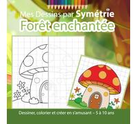 Mes Dessins par Symétrie : Forêt enchantée: Dessiner, colorier et créer en s’amusant - 5 à 10 ans (Dessins par Symétrie - Collection Créative)