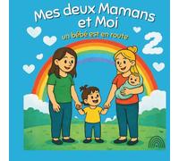 Mes deux Mamans et Moi (Partie 2): un bébé est en route