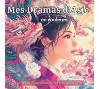 Mes Dramas d'Asie en couleurs: 30 scènes de vos dramas Asiatiques - Coloriage de Chine - Coloriage Japonais