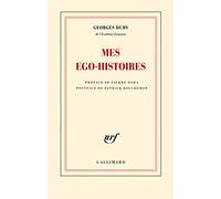 Mes égo-histoires: Précédé de Duby, figures posthumes et suivi de G. D., ou les embarras de la mémoire
