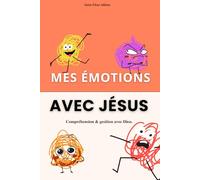 Mes émotions avec Jésus - Compréhensions et gestion de ses émotions avec Dieu : Colère, peur, tristesse, honte, anxiété etc livre chrétien pour ... des émotions (Grandir dans la foi chrétienne)