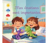 Mes émotions sont Importantes | Livre Montessori pour apprendre à connaître les émotions (dès 2 ans): Gérer ses émotions : ressentir, apprivoiser, savoir comment s'apaiser