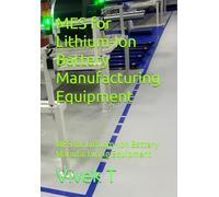 MES for Lithium-Ion Battery Manufacturing Equipment: MES for Lithium-Ion Battery Manufacturing Equipment