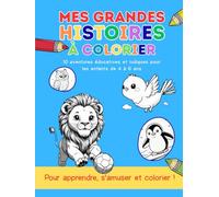 Mes grandes histoires à colorier: 10 aventures éducatives et ludiques à colorier pour les enfants de 4 à 6 ans