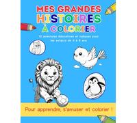 Mes grandes histoires à colorier: 10 aventures éducatives et ludiques à colorier pour les enfants de 4 à 6 ans