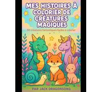 Mes Histoires à Colorier de Créatures Magiques: 50 créatures magiques et fantastiques faciles à colorier - pour enfants de 3 à 5 ans