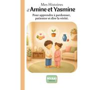 Mes Histoires d'Amine et Yasmine: Pour apprendre à pardonner, patienter et dire la vérité. (Amine et Yasmine - Une histoire pour grandir)