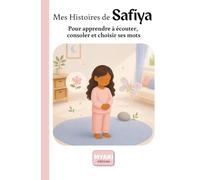Mes Histoires de Safiya: Pour apprendre à écouter, consoler et choisir ses mots (Safiya grandit avec Allah)