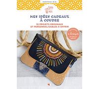 Mes idées cadeaux à coudre: 10 projets originaux et personnalisables à offrir