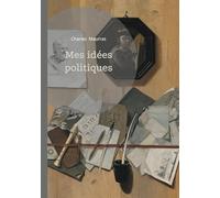 Mes idées politiques: Analyse du nationalisme intégral et de la monarchie dans la pensée politique de Charles Maurras