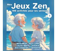Mes Jeux Zen - Vol. 1 - Cahier d'activités pour séniors : travaillez votre mémoire et votre sens de l'observation: 100 activités stimulantes, jeux de ... cérébral régulier, anti-âge et sans stress